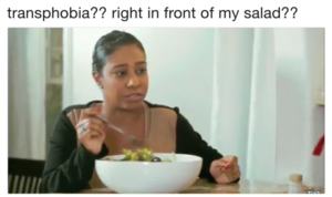 Transfobia? Bem na frente da minha salada??