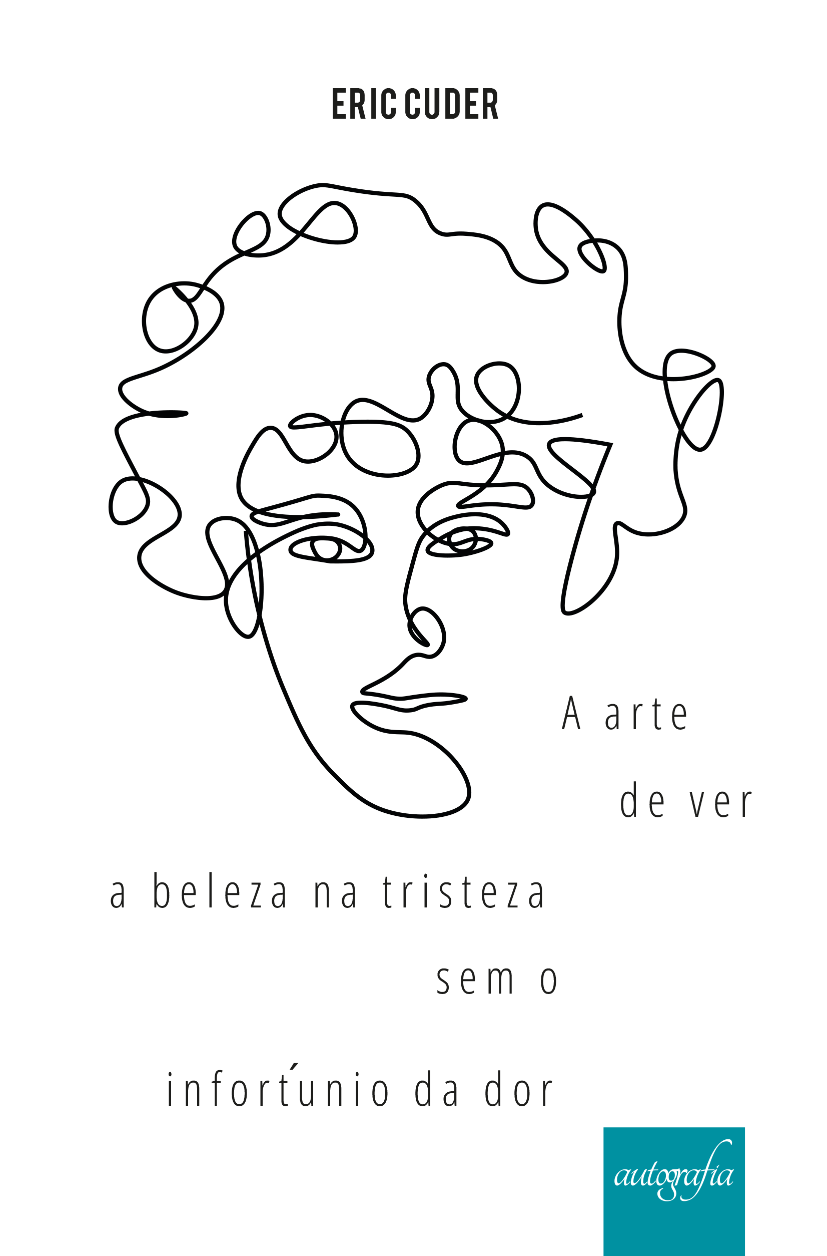 Capa do livro A arte de ver a beleza na tristeza sem o infortúnio da dor (Autografia)