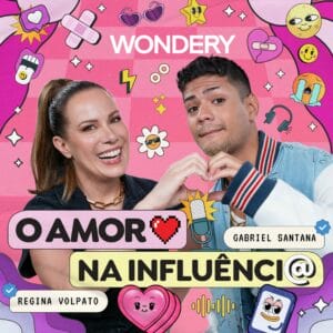 Wondery anuncia podcast O Amor na Influência, com Regina Volpato e Gabriel Santana